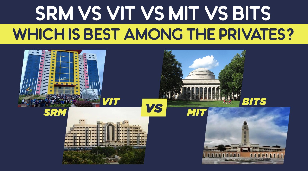 SRM vs. VIT vs. MIT vs. BITS: which is better?
